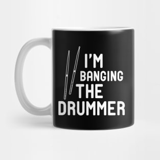 Drummer - I'm banging the drummer Mug